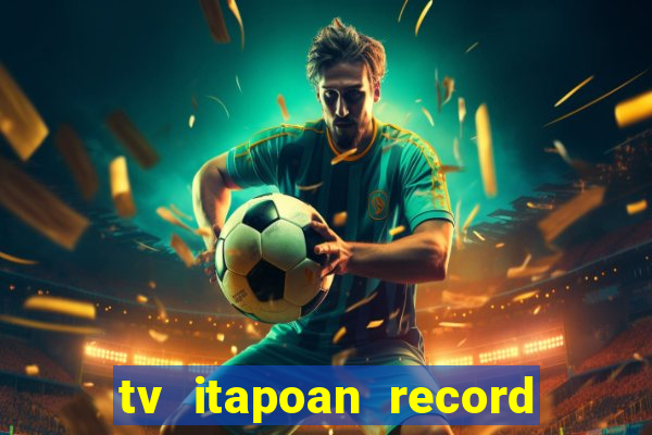 tv itapoan record bahia ao vivo